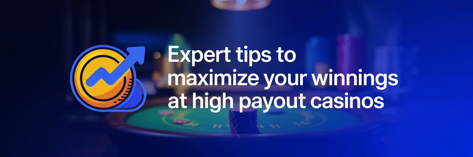 Expert Tips to Maximize Your Winnings at High Payout Casinos